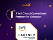TechX - Đối tác đầu tiên tại Việt Nam đạt AWS Cloud Operations Competency