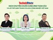 [Talkshow] Dịch chuyển chuỗi cung ứng toàn cầu và lợi thế cạnh tranh của khu công nghiệp Việt Nam 