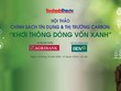 Thị trường carbon: Từ giá trị giảm phát thải đến dòng vốn xanh