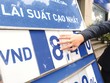 Lãi suất huy động hiện phổ biến ở vùng 8 - 9,2%/năm cho kỳ hạn từ 6-12 tháng
