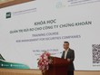 Tăng cường quản trị rủi ro cho các công ty chứng khoán
