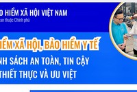 Bảo hiểm xã hội, bảo hiểm y tế: Chính sách an toàn, tin cậy, thiết thực, ưu việt