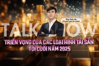 [Talkshow] Triển vọng của các loại hình tài sản tới cuối năm 2025 