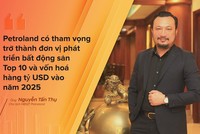 Chủ tịch HĐQT Petroland: Đổi tên, mục tiêu Top 10 nhà phát triển bất động sản, vốn hoá hàng tỷ USD