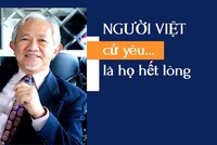 GS. Phan Văn Trường: Người Việt, cứ yêu là họ hết lòng