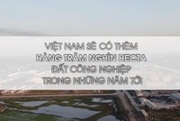 Sẽ có hàng trăm nghìn hecta đất làm khu công nghiệp trong những năm tới