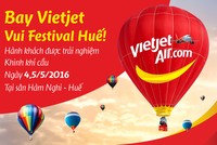 Bay Vietjet vui Festival Huế, hành khách được trải nghiệm khinh khí cầu