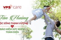 Tận hưởng cuộc sống thịnh vượng cùng bảo hiểm sức khỏe toàn diện VPS care
