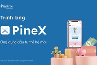 Pinetree ra mắt PineX- Ứng dụng đầu tư chứng khoán thông minh thế hệ mới