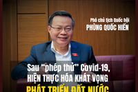 Phó chủ tịch Quốc hội Phùng Quốc Hiển: Sau phép thử Covid-19, hiện thực hóa khát vọng phát triển đất nước