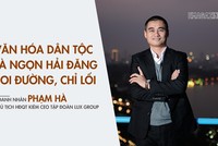 Doanh nhân Phạm Hà: Văn hóa dân tộc là ngọn hải đăng soi đường, chỉ lối