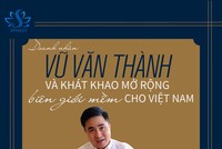 Chủ tịch SPHACY Vũ Văn Thành và khát khao mở rộng biên giới mềm cho Việt Nam