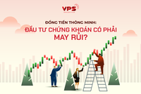 Đồng tiền thông minh: Đầu tư chứng khoán có phải may rủi?