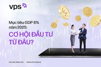 Mục tiêu GDP 8% năm 2025: Cơ hội đầu tư từ đâu?