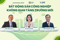 [Talkshow] Bất động sản công nghiệp: Không gian tăng trưởng mới 