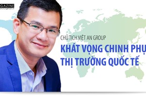 Chủ tịch Việt An Group và giấc mơ chinh phục thị trường quốc tế