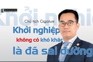 Chủ tịch Gigatum Trần Hải Quang: Khởi nghiệp không có khó khăn là đã sai đường