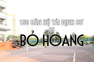 150 căn hộ tái định cư bị bỏ hoang