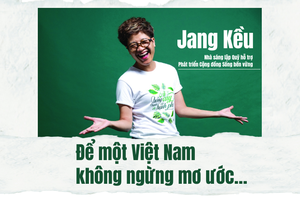 Jang Kều: Để một Việt Nam không ngừng mơ ước…