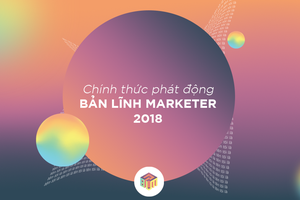 Cuộc thi “Bản lĩnh Maketer 2018” chính thức được phát động