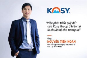 Kosy Group: Hiệu quả và bền vững là tiêu chí phát triển hàng đầu