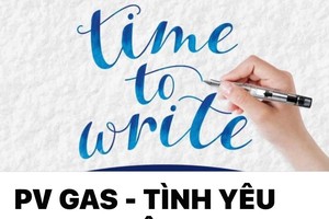 Công đoàn PV GAS tổ chức cuộc thi viết “PV GAS - TÌNH YÊU TRONG TÔI”