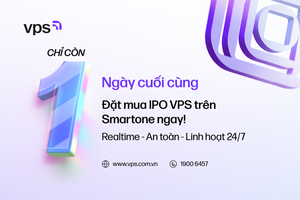 Thông báo chỉ còn 24 giờ để đăng ký mua cổ phiếu IPO VPS - cơ hội đầu tư hiếm có