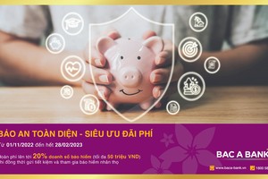 “Bảo an toàn diện - Siêu ưu đãi phí” với BAC A BANK