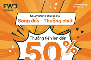 FWD Việt Nam ưu đãi “khủng”, thưởng đến 50% phí bảo hiểm