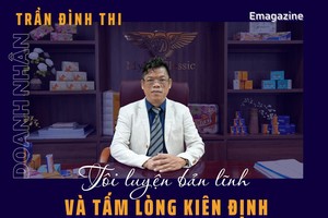 Doanh nhân Trần Đình Thi: Tôi luyện bản lĩnh và tấm lòng kiên định