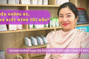 Doanh nhân Phạm Thị Thu Hằng, Giám đốc Công ty Pơ Lang: "Nếu không đi, sao biết mình tới đâu" 