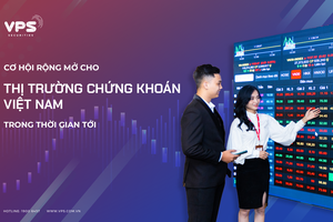 Cơ hội rộng mở cho thị trường chứng khoán Việt Nam trong thời gian tới