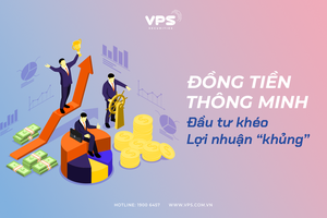 Đồng tiền thông minh: Đầu tư khéo lợi nhuận khủng