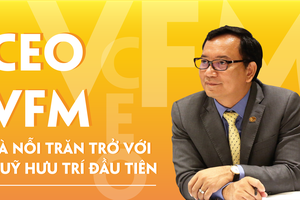 CEO VFM và nỗi trăn trở với quỹ hưu trí đầu tiên