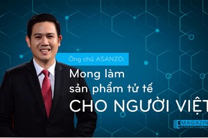 Ông chủ Asanzo: “mong làm sản phẩm tử tế cho người Việt”