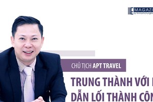 Chủ tịch APT Travel: Trung thành với nghề dẫn lối thành công