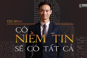 CEO BiFam: Có niềm tin sẽ có tất cả