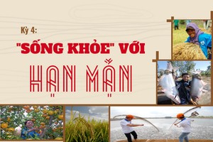 Đồng bằng sông Cửu Long mùa đỏ trời, trắng đất - Kỳ 4: Sống khỏe với hạn mặn