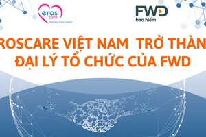 Eroscare và hành trình mới cùng FWD -  nâng tầm những giá trị ưu việt