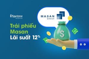 Pinetree ra mắt sản phẩm trái phiếu PineB, mở màn với Trái phiếu Masan lãi 12%/năm
