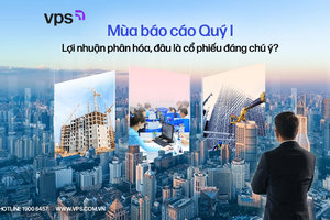 Mùa báo cáo quý I: Lợi nhuận phân hóa, đâu là cổ phiếu đáng chú ý?