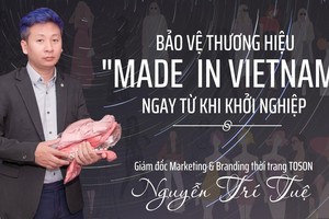 Bảo vệ thương hiệu “Made in Vietnam” ngay từ khi khởi nghiệp