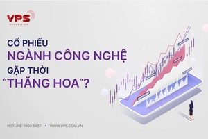 Cổ phiếu ngành công nghệ gặp thời “thăng hoa”?