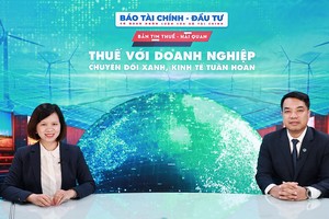 Thuế với doanh nghiệp chuyển đổi xanh, kinh tế tuần hoàn 