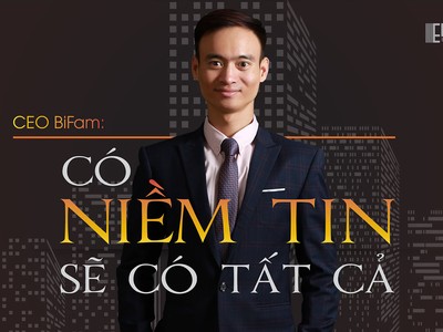 CEO BiFam: Có niềm tin sẽ có tất cả