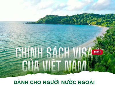 Chính sách Visa mới của Việt Nam dành cho người nước ngoài có gì đặc biệt?