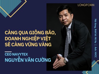 CEO Nguyễn Văn Cường: Càng qua giông bão, doanh nghiệp Việt sẽ càng rắn rỏi, vững vàng