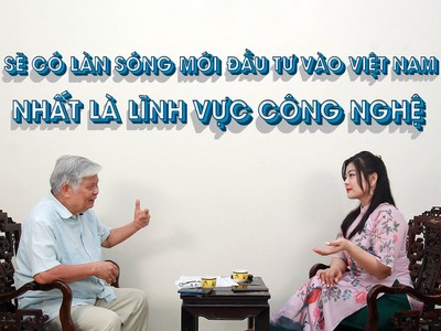 Sẽ có làn sóng mới đầu tư vào Việt Nam, nhất là lĩnh vực công nghệ 