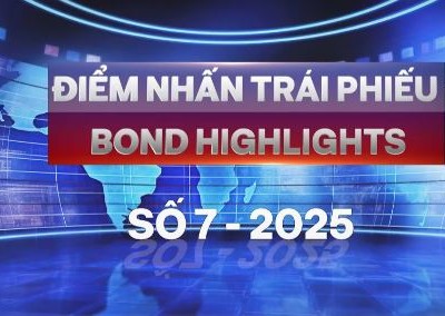 [Bond Highlights] Số 7/2025: Ngân hàng sôi động trên thị trường trái phiếu doanh nghiệp