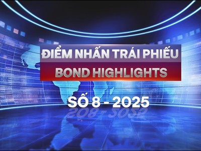[Bond Highlights] Số 8/2025: Bỏ "room" tín dụng - Cơ hội cho thị trường trái phiếu doanh nghiệp 